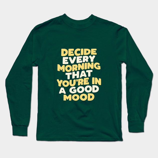 Decide Every Morning That You're in a Good Mood in Green Yellow and White Long Sleeve T-Shirt by MotivatedType